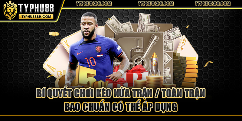 Kèo Nửa Trận / Toàn Trận - Bí Quyết Soi Bao Chuẩn Hiệu Quả  Bí quyết chơi kèo nửa trận / toàn trận bao chuẩn có thể áp dụng