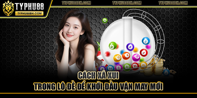 Cách xả xui trong lô đề để khởi đầu vận may mới