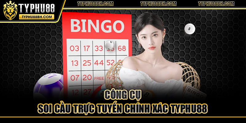 Công cụ soi cầu trực tuyến chính xác typhu88