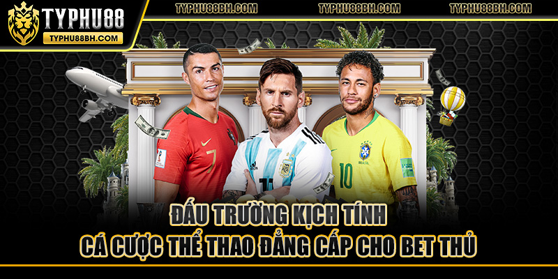 Giới thiệu typhu88 Đấu trường kịch tính cá cược thể thao đẳng cấp cho bet thủ