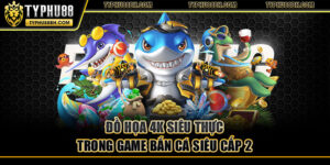 Bắn Cá Siêu Cấp 2 – Đỉnh Cao Game Săn Cá Đồ Họa 4K Đồ họa 4K siêu thực trong game bắn cá siêu cấp 2