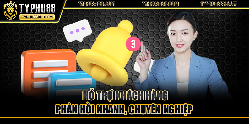 typhu88 Hỗ trợ khách hàng phản hồi nhanh, chuyên nghiệp