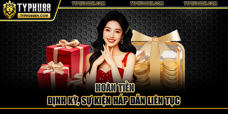 typhu88 Hoàn tiền định kỳ, sự kiện hấp dẫn liên tục
