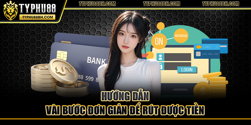 Hướng dẫn vài bước đơn giản để rút được tiền