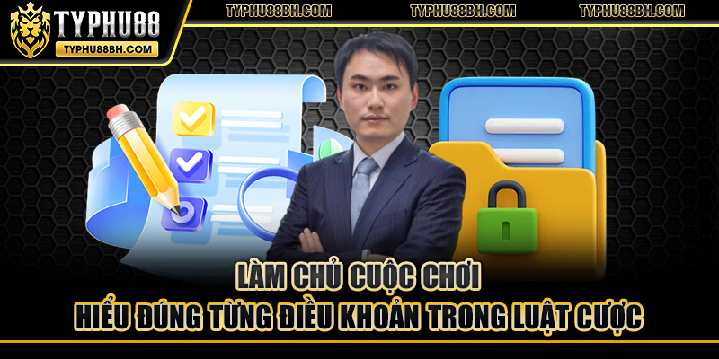 Trường An Nguyễn Làm chủ cuộc chơi hiểu đúng từng điều khoản trong luật cược