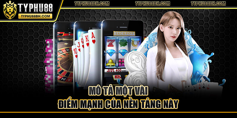 Mô tả một vài điểm mạnh của nền tảng này