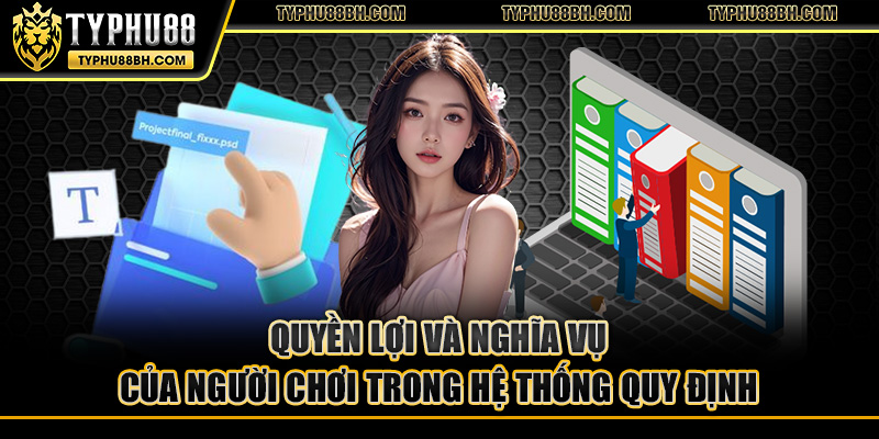 Quyền lợi và nghĩa vụ của người chơi trong hệ thống quy định