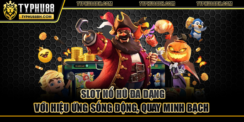 typhu88 Slot nổ hũ đa dạng với hiệu ứng sống động, quay minh bạch