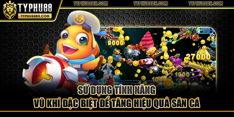 Sử dụng tính năng vũ khí đặc biệt để tăng hiệu quả săn cá