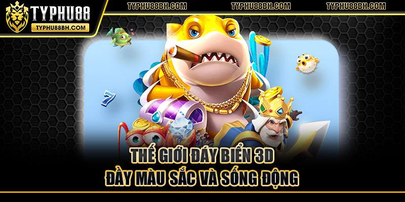 Thế giới đáy biển 3D đầy màu sắc và sống động