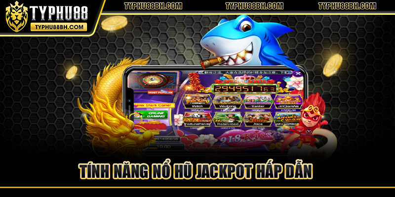 Bắn Cá Xèng - Sự Kết Hợp Độc Đáo Giữa Bắn Cá Và Nổ Hũ Tính năng Nổ Hũ Jackpot hấp dẫn