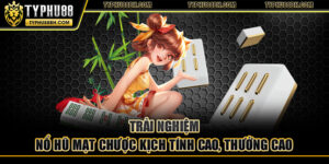 Nổ Hũ Mạt Chược Typhu88 - Game Kịch Tính, Thắng Lớn Dễ Dàng Trải nghiệm nổ hũ mạt chược kịch tính cao, thưởng cao