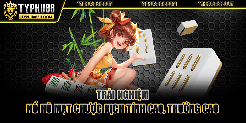Nổ Hũ Mạt Chược Typhu88 - Game Kịch Tính, Thắng Lớn Dễ Dàng Trải nghiệm nổ hũ mạt chược kịch tính cao, thưởng cao