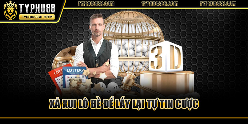 Xả xui lô đề để lấy lại tự tin cược